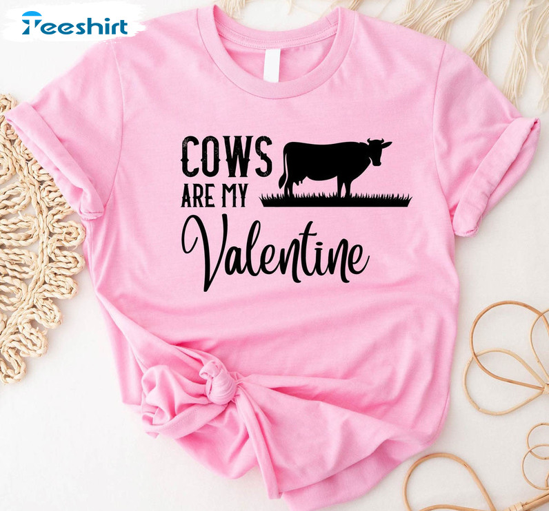 Cows Are My Valentine Funny Shirt, Valentine Day Western Country Unisex T-shirt Long Sleeve