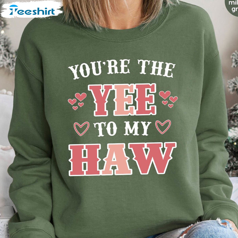 You Are The Yee To My Haw Funny Shirt, Cute Western Valentines Day Long Sleeve Crewneck