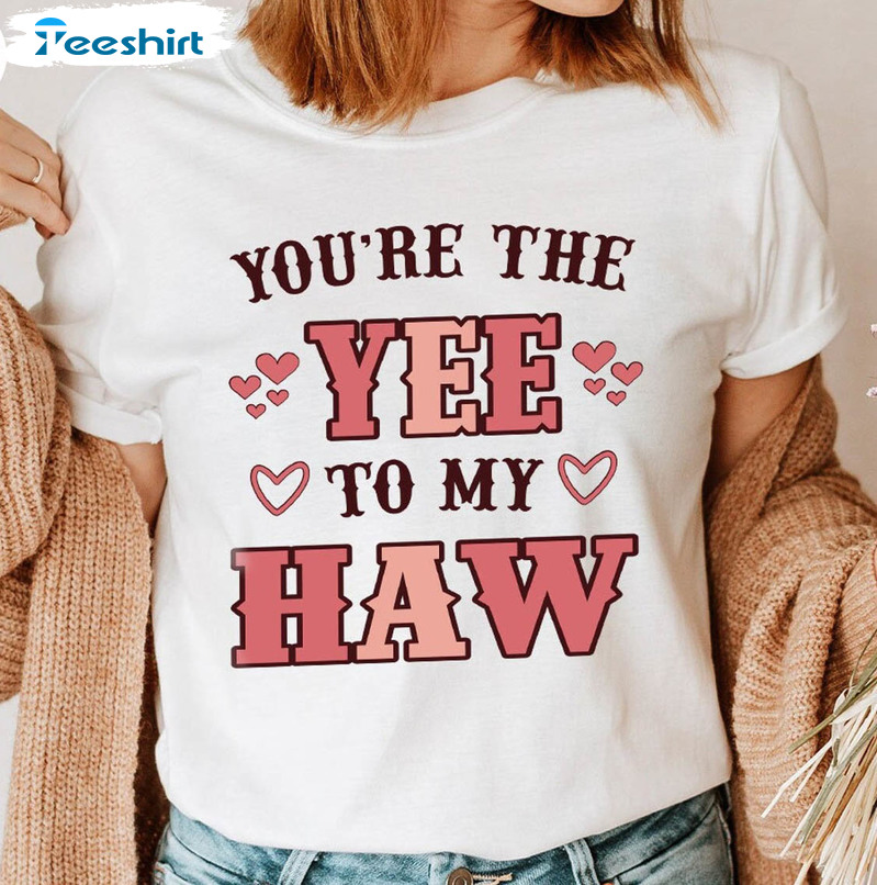 You Are The Yee To My Haw Trendy Shirt, Western Valentines Day Unisex T-shirt Long Sleeve
