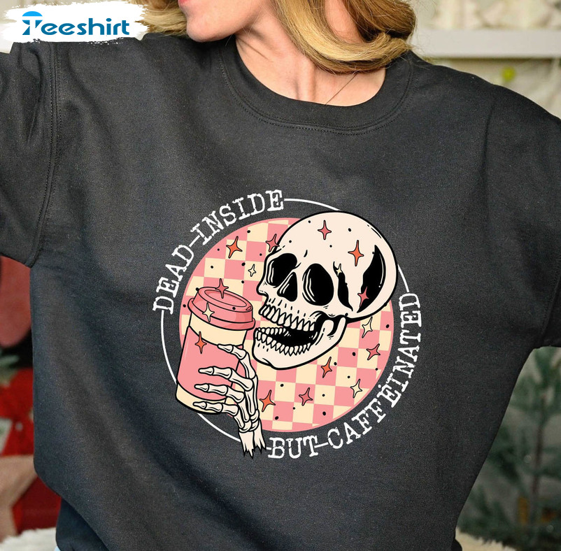 Dead Inside But Caffeinated Funny Shirt, Skeleton Coffee Long Sleeve Sweater