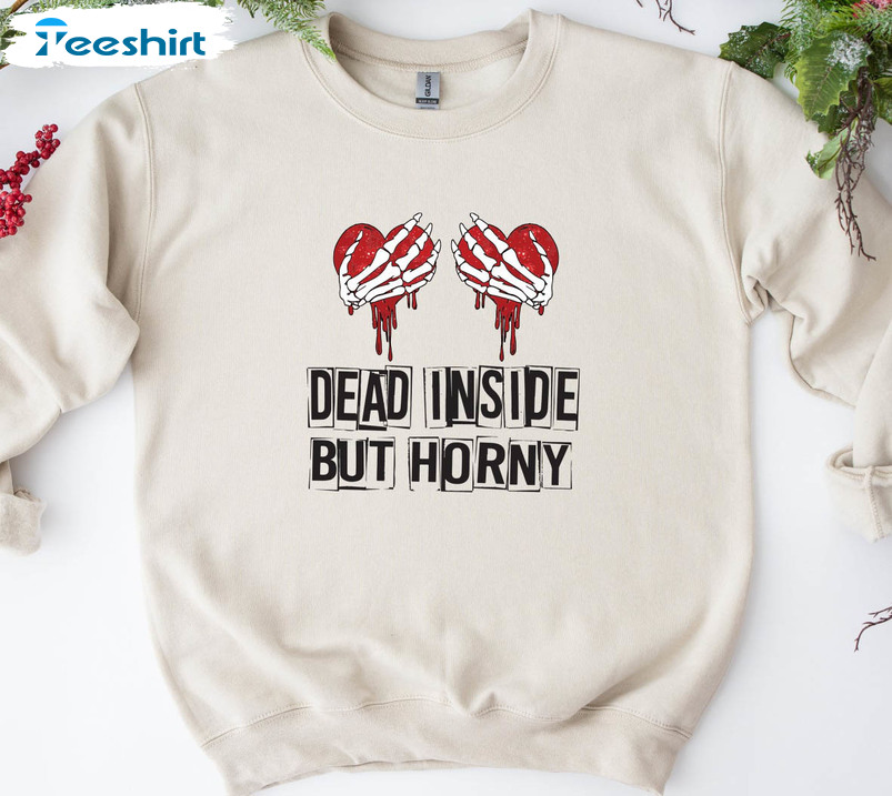 Dead Inside But Horny Shirt, Cute Valentine Long Sleeve Unisex T-shirt