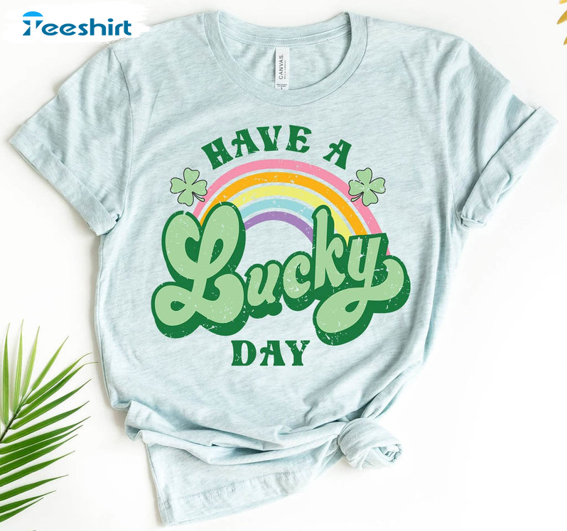 Have A Lucky Day Shirt, St Patricks Day Unisex T-shirt Crewneck