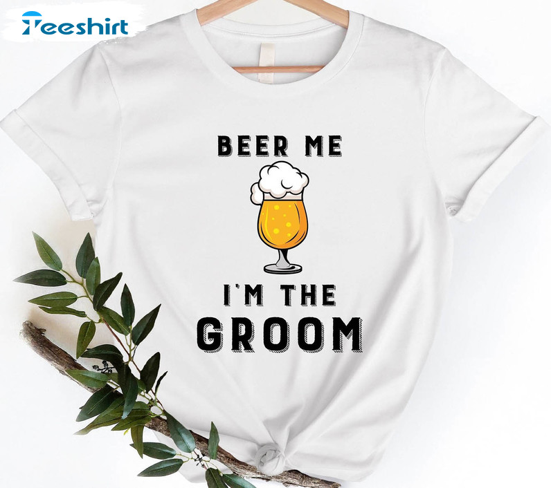 Beer Me I'm The Groom Shirt, Funny Groom Short Sleeve Unisex T-shirt