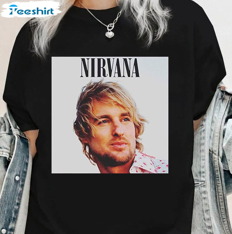 Nirvana Owen Wilson Shirt , Trending Unisex T-shirt Crewneck