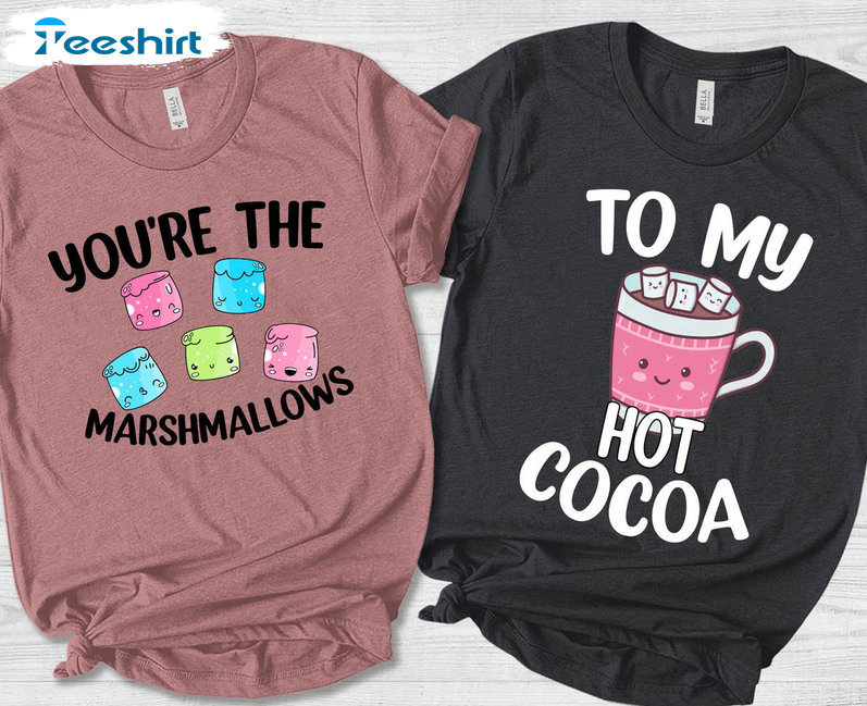 You're The Marshmallows To My Cocoa Funny Shirt, Couples Short Sleeve Long Sleeve