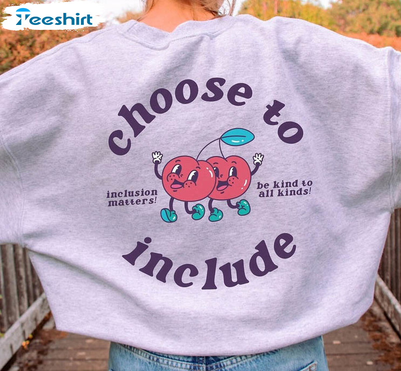 Choose To Include Shirt, Inclusion Matters Sweater Long Sleeve