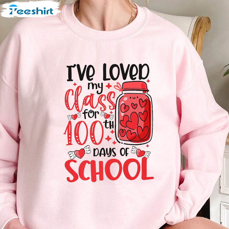 I've Loved My Class For 100 Days Of School Shirt, Teacher Long Sleeve Unisex Hoodie