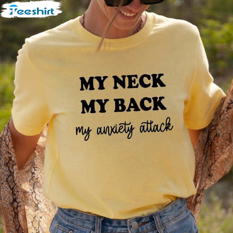 My Neck My Back My Anxiety Attack Shirt, Vintage Sweatshirt Tee Tops