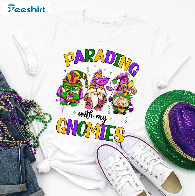 Parading With My Gnomies Funny Shirt, Carnival Fat Tuesday Tee Tops Unisex T-shirt