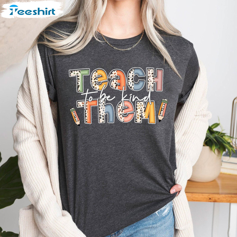 Teach Them To Be Kind Trending Shirt, Teacher Funny Short Sleeve Crewneck
