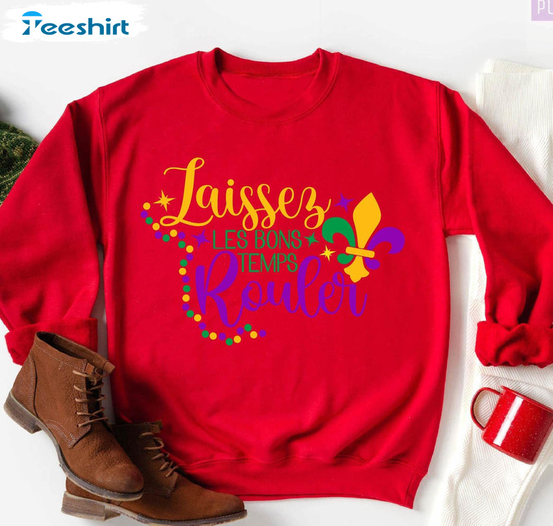 Laissez Les Bon Temps Rouler Funny Shirt, New Orleans Mardi Gras Tee Tops Hoodie