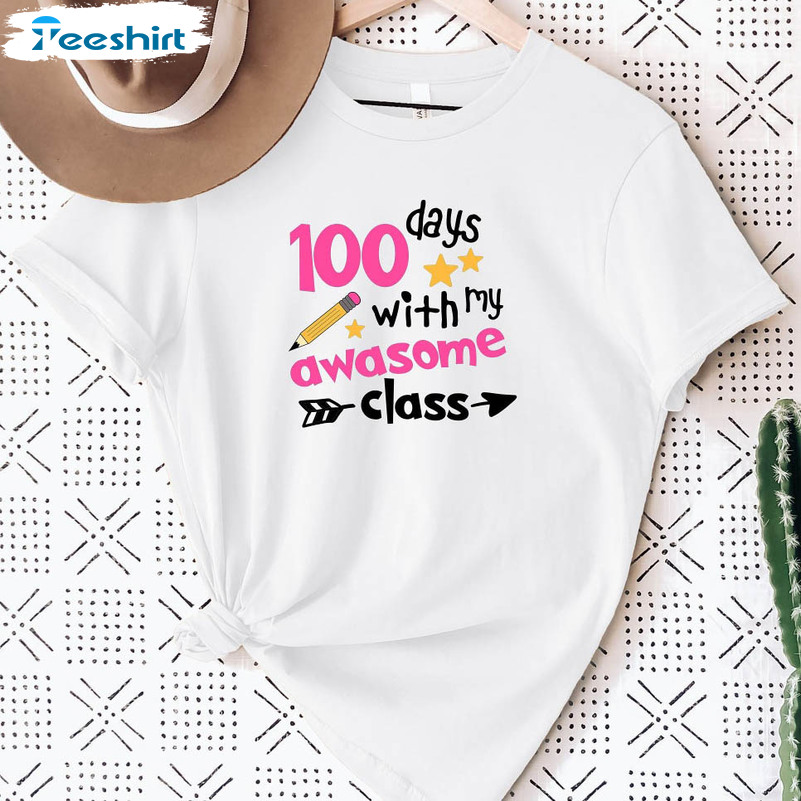 100 Days Loving With My Awesome Class Shirt, Funny Teacher Unisex T-shirt Short Sleeve