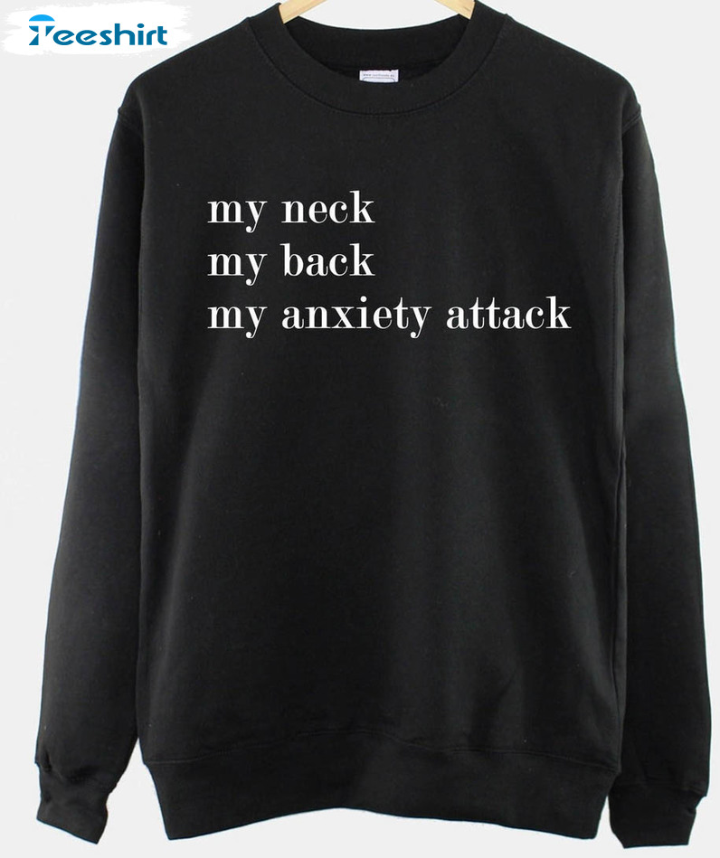 My Neck My Back My Anxiety Attack Trendy Shirt, Mental Health Short Sleeve Long Sleeve