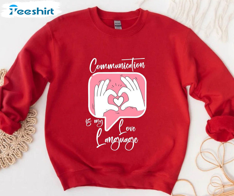 Communication Is My Love Language Trendy Shirt, Valentine Short Sleeve Sweatshirt