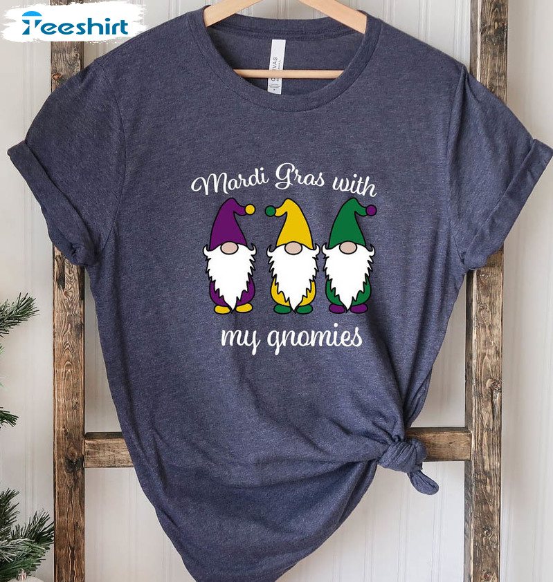 Mardi Gras With My Gnomies Funny Shirt , Mardi Gras Unisex Hoodie Tee Tops