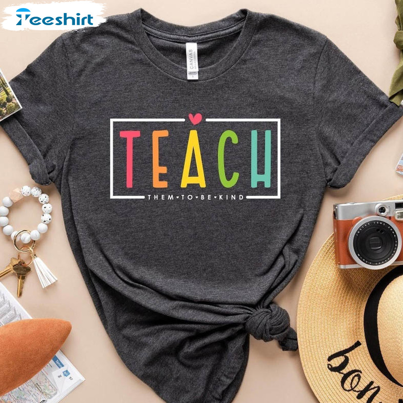 Teach Them To Be Kind Colorful Shirt, Back To School Unisex Hoodie Long Sleeve