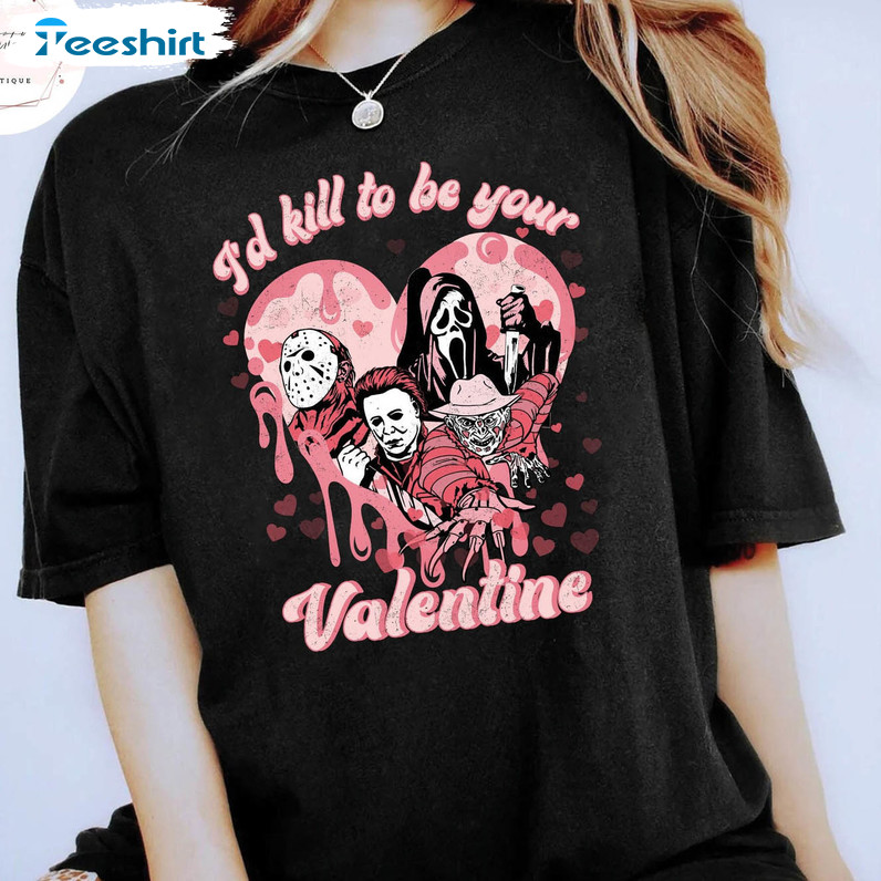 I'd Kill To Be YourValentine Shirt, Horror Valentine Trendy Sweater Unisex Hoodie