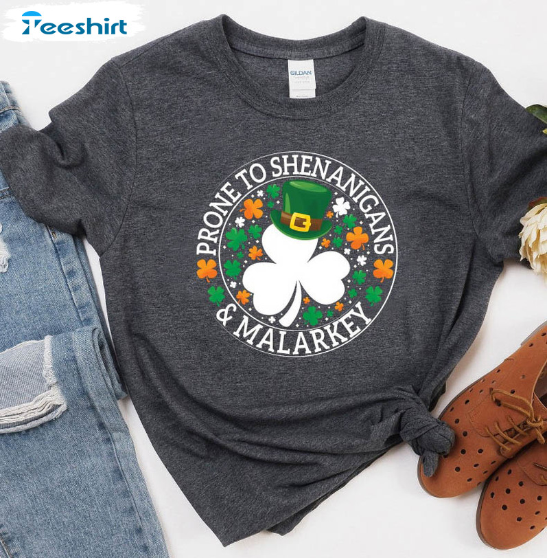 Prone To Shenanigans And Malarkey Shirt, Shamrock Shenanigans Crewneck Unisex T-shirt