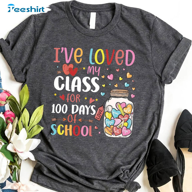 I've Loved My Class For 100 Days Of School Funny Shirt, Valentine Teacher Short Sleeve Crewneck