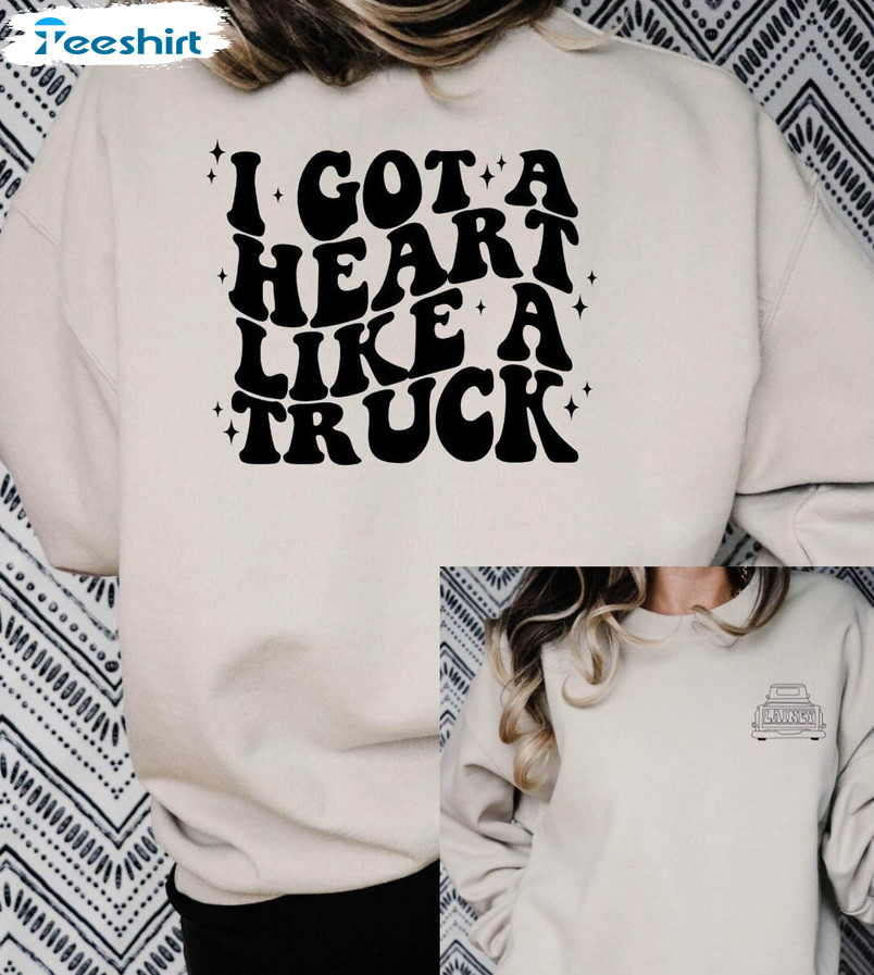 I Got A Heart Like A Truck Shirt, Country Music Unisex T-shirt Long Sleeve