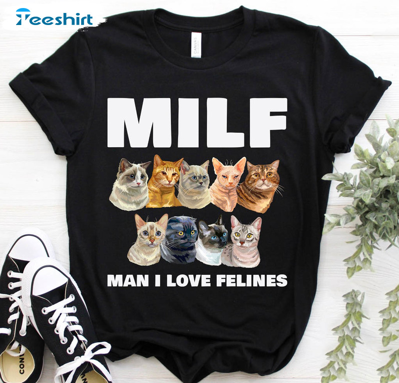 Milf Man I Love Felines Trendy Shirt, Funny Cat Vintage Unisex T-shirt Crewneck