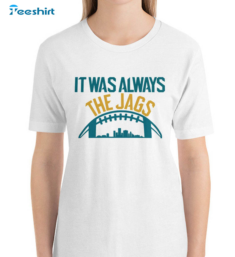 It Was Always The Jags Shirt, Jaguars Jacksonville Playoffs Short Sleeve Tee Tops