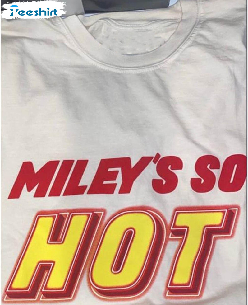 Trending Miley's So Hot Shirt, Funny Miley Short Sleeve Long Sleeve