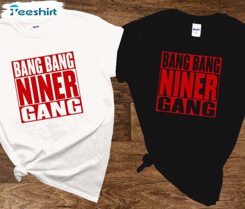 Bang Bang Niner Gang Tee Shirt - Teeducks