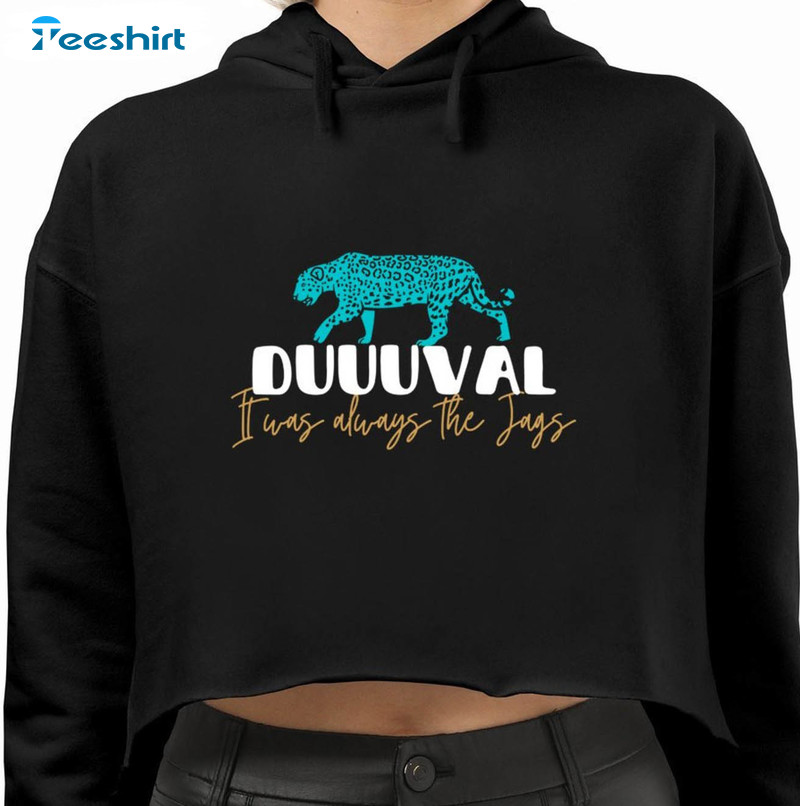 Duval It Was Always The Jags Shirt, Trending Tee Tops Unisex T-shirt