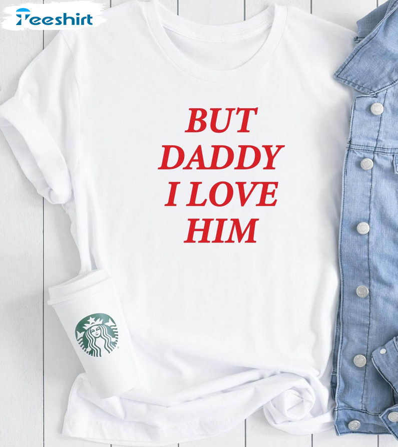 But Daddy I Love Him Trendy Shirt, Vintage Short Sleeve Unisex T-shirt