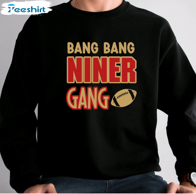 Bang bang niner gang football shirt, hoodie, longsleeve tee, sweater