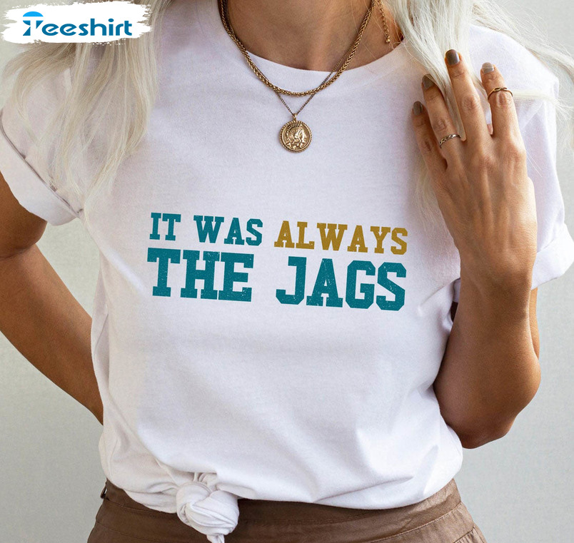 : it was always the jaguars meme design Quote apparel saying  T-Shirt : Clothing, Shoes & Jewelry