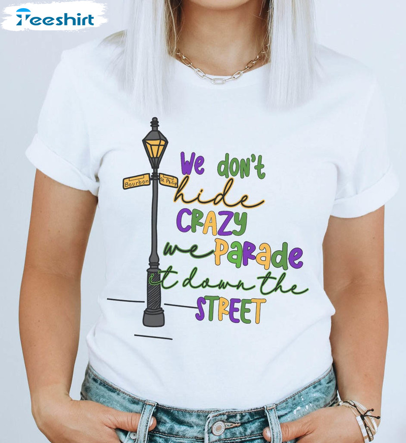 Mardi Gras We Don't Hide Crazy Parade Street Shirt, hoodie, sweater, long  sleeve and tank top