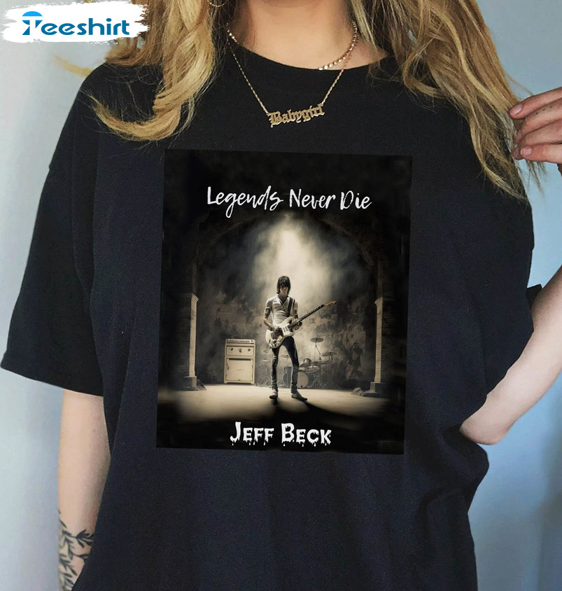 Legends Never Die Jeff Beck Shirt, Jeff Beck Guitarist Unisex T-shirt Long Sleeve