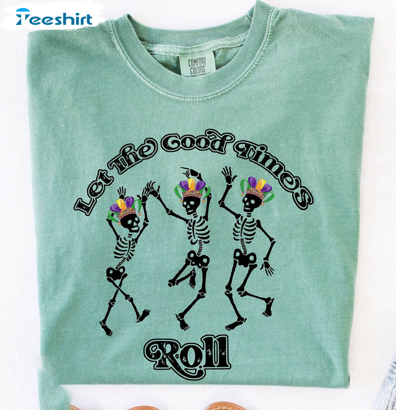 Let The Good Times Roll Mardi Gras Shirt, Skeleton Dancing Funny Tee Tops Unisex T-shirt