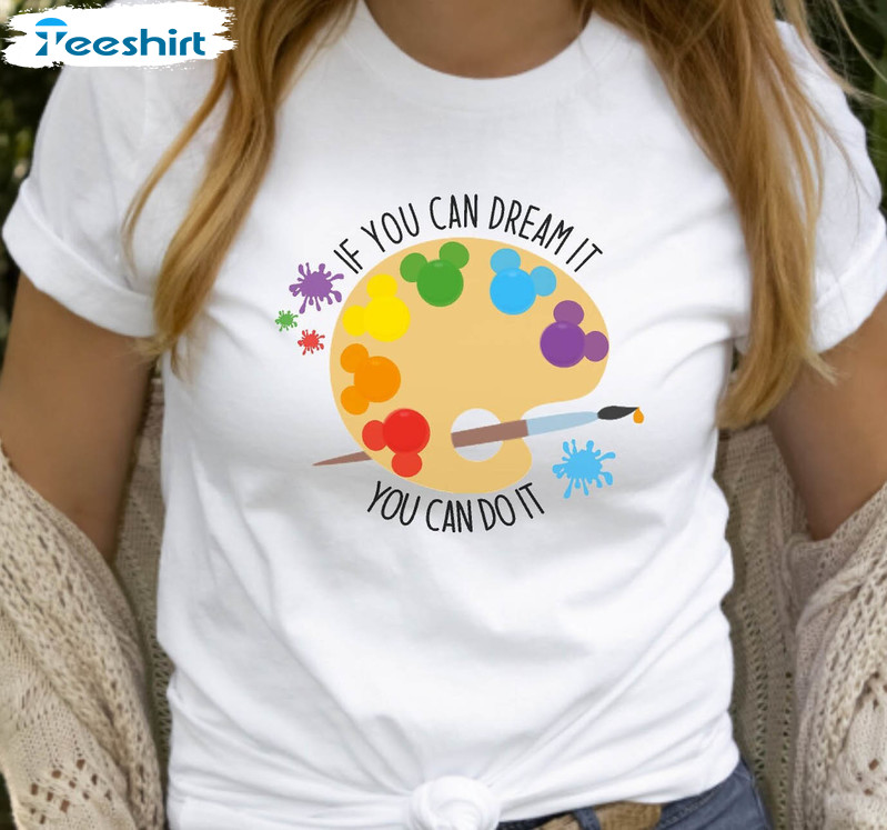 If You Can Dream It You Can Do It Shirt, Festival Of The Arts Tee Tops Long Sleeve