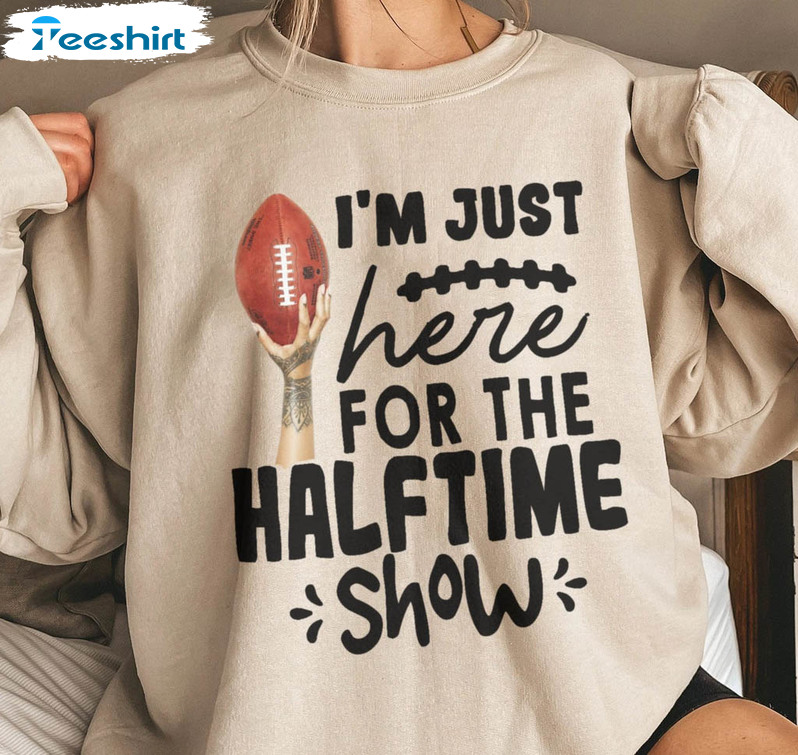 I'm Just Here For The Halftime Show Shirt, Rihanna Super Bowl Short Sleeve Crewneck