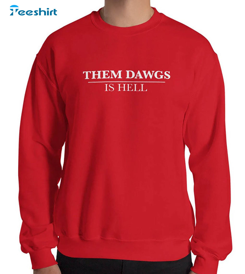 Them Dawgs Is Hell Sweatshirt, Uga Georgia Bulldogs Stetson Bennett Long Sleeve Unisex Hoodie