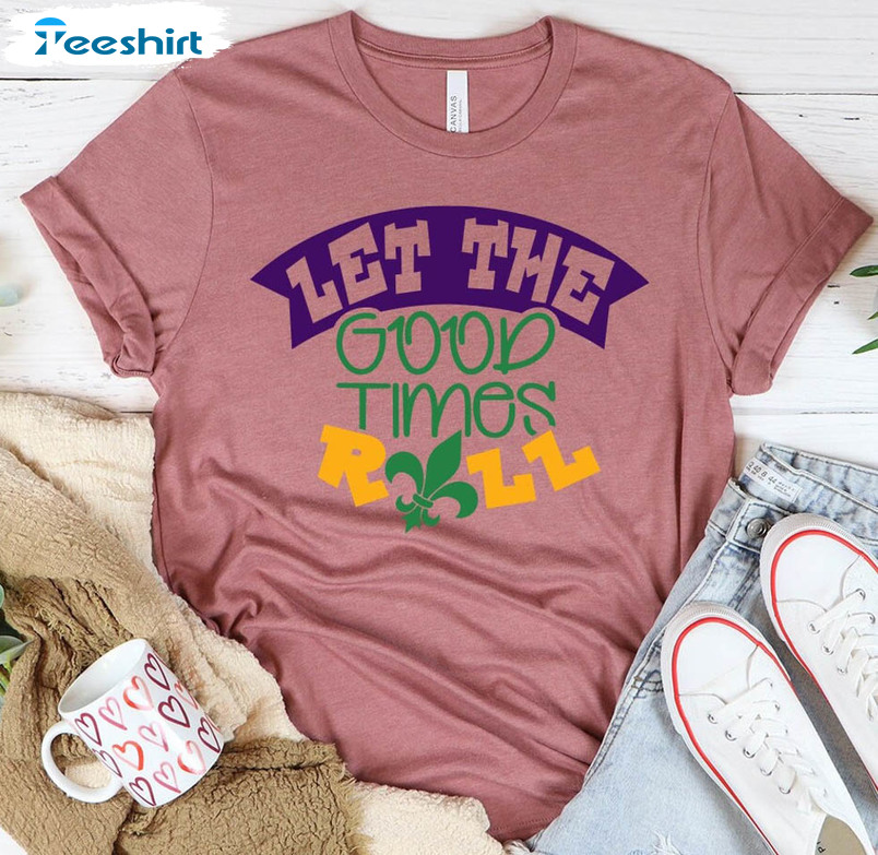 Let The Good Times Roll Mardi Gras Carnival Shirt, Funny Short Sleeve Long Sleeve
