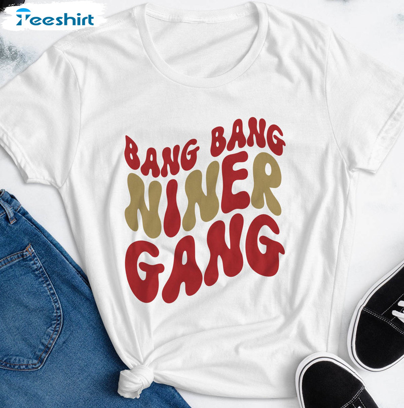 Bang Bang Niner Gang Shirt, San Francisco Long Sleeve Unisex Hoodie