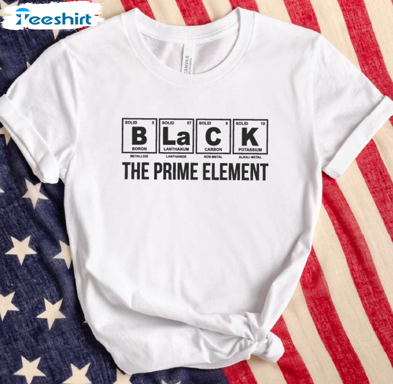 The Prime Element Shirt, Trending Black History Unisex Hoodie Crewneck