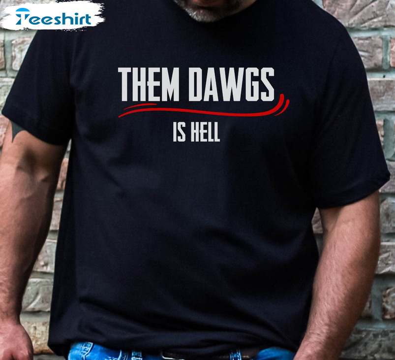 Them Dawgs Is Hell Shirt, Bulldawgs Georgia Bulldogs Unisex Hoodie Crewneck