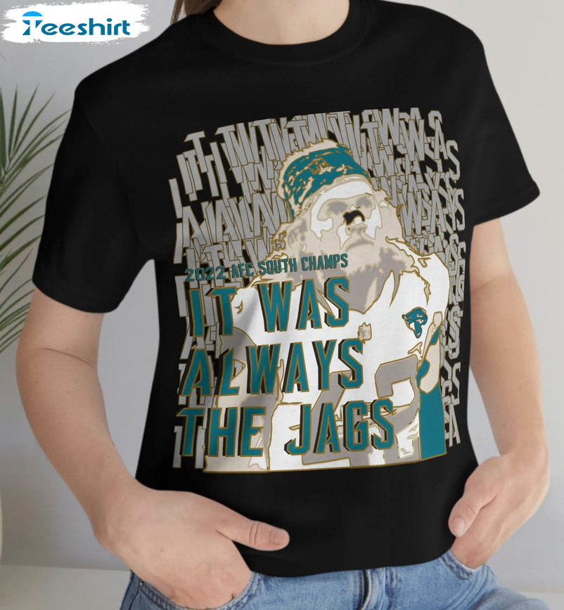 It Was Always The Jags Trendy Unisex T-shirt , Short Sleeve