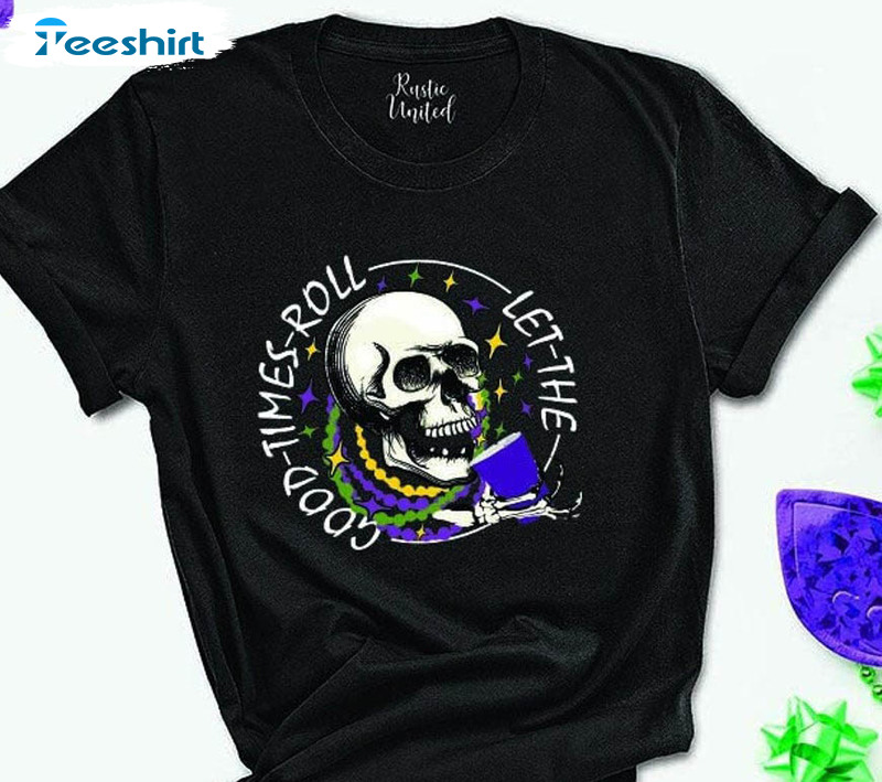 Let The Good Times Roll Mardi Gras Skull Shirt, Mardi Gras Skull Crewneck Tee Tops