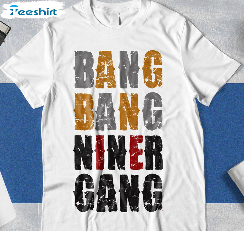 Bang Bang Niner Gang Funny Shirt, Trending Unisex Hoodie Long Sleeve