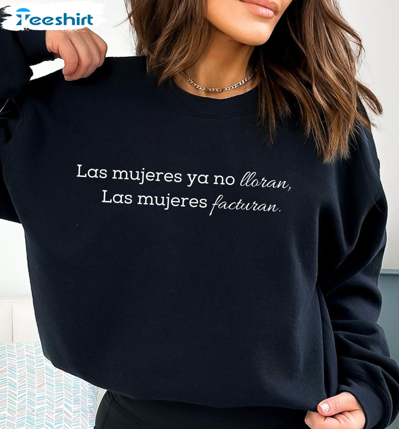 Las Mujeres No Lloran Las Mujeres Facturan Shirt, Shakira Bzrp Frase Short Sleeve Crewneck