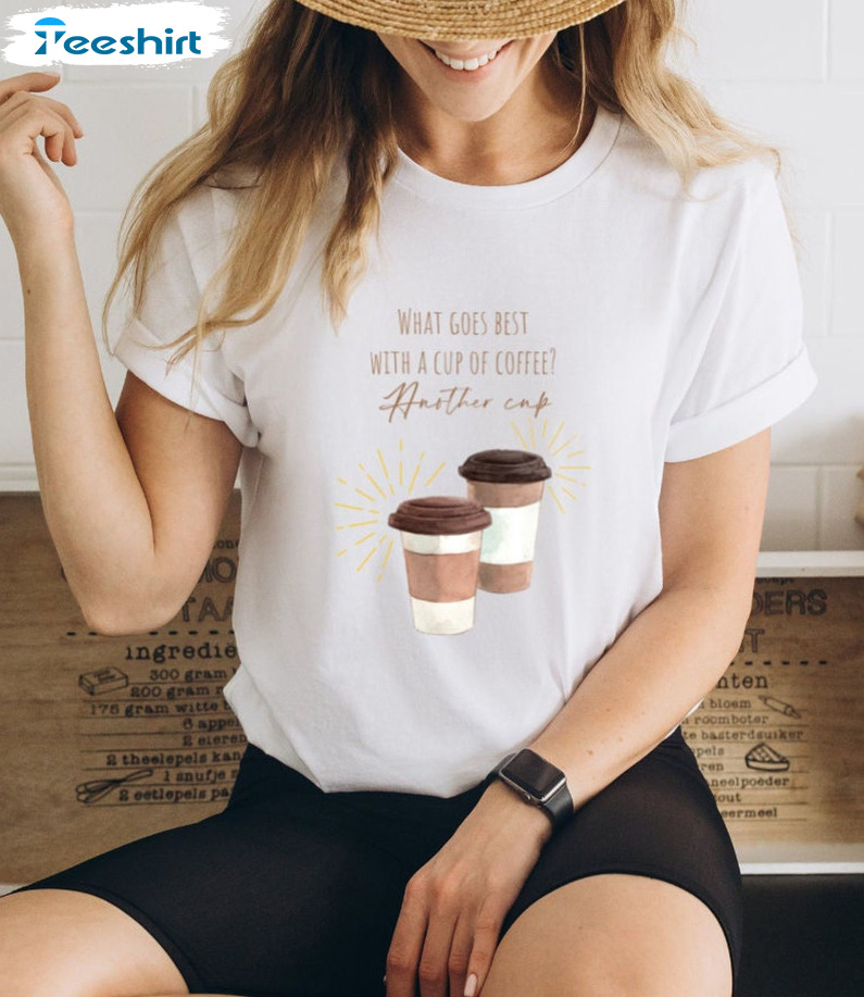 What Goes Best With A Cup Of Coffee Shirt, Couples Valentine Short Sleeve Crewneck