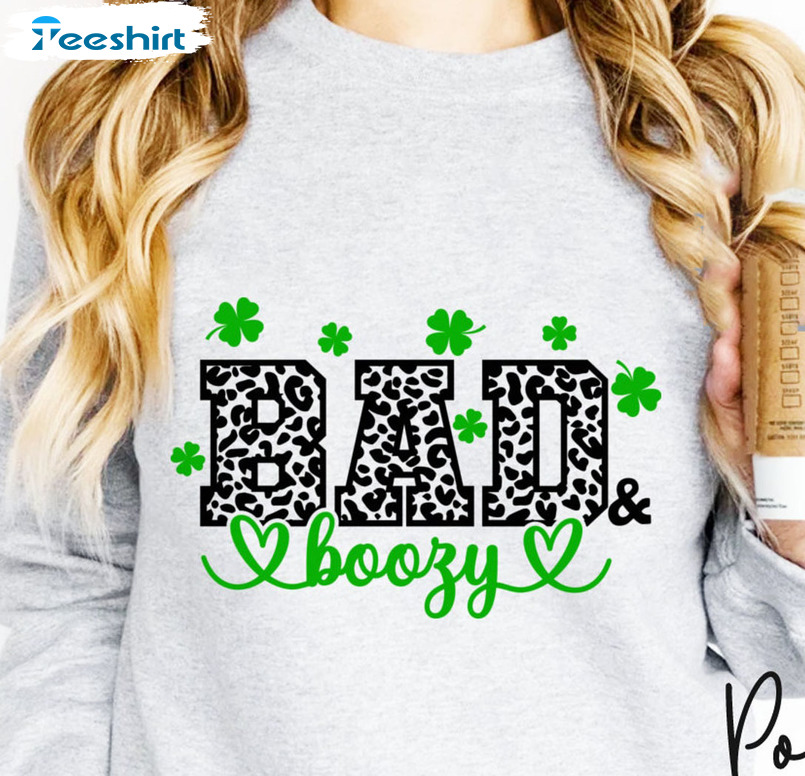 Bad And Boozy Funny Shirt, St Patricks Long Sleeve Sweatshirt
