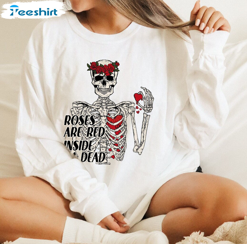 Roses Are Red Inside I'm Dead Funny Shirt, Valentine Day Unisex T-shirt Long Sleeve