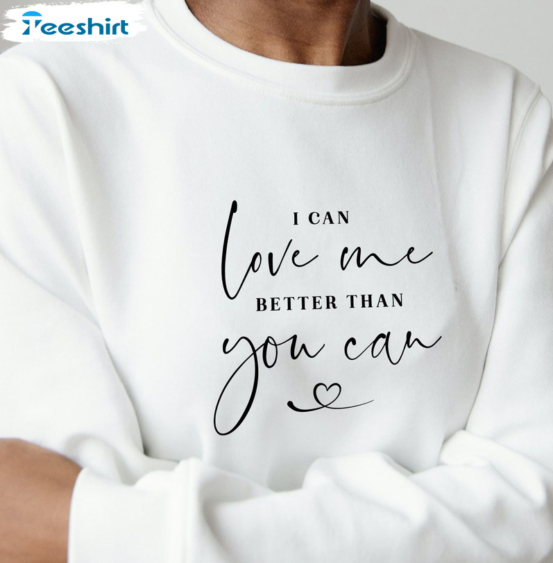 I Can Love Me Better Than You Can Funny Shirt, Miley Cyrus Song Lyrics  Crewneck Unisex